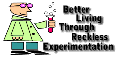Better Living Through Reckless Experimentation